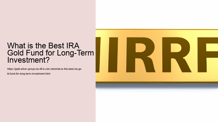 What is the Best IRA Gold Fund for Long-Term Investment?
